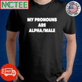 Official My pronouns are alpha male text shirt