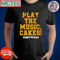 Official Play the Music Cakes 106.7 the Fan shirt
