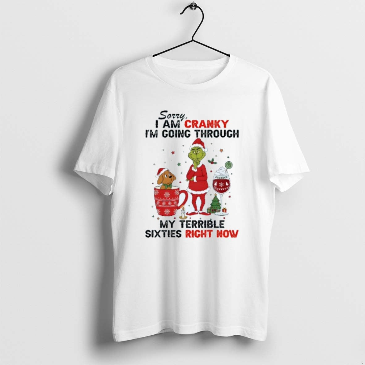 Official Sorry I Am Cranky Im Going Through My Terrible Sixties Right Now Grinch Christmas