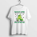 Official Touch My Coffee I Will Slap You So Hard Even Google Wont Be Able