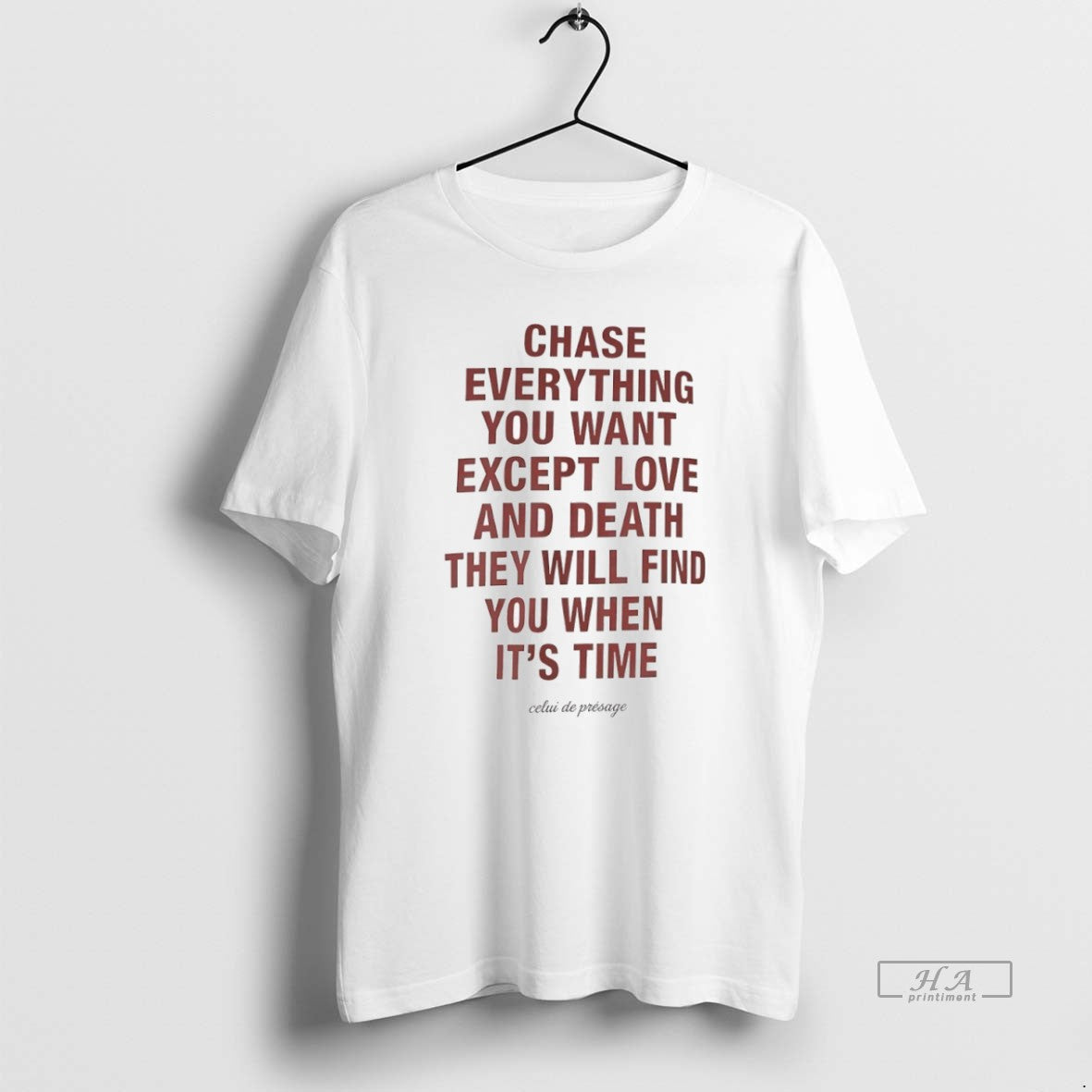 Official Trendy Chase Everything You Want Except Love And Death They Will Find You When