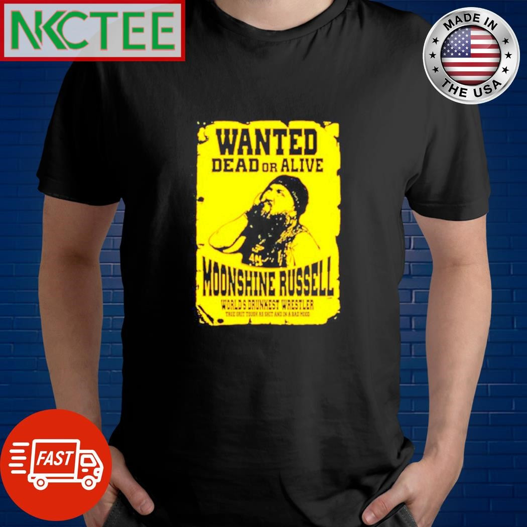 Official Wanted Dead Or Alive Moonshine Russell Worlds Drunkest Wrestler shirt