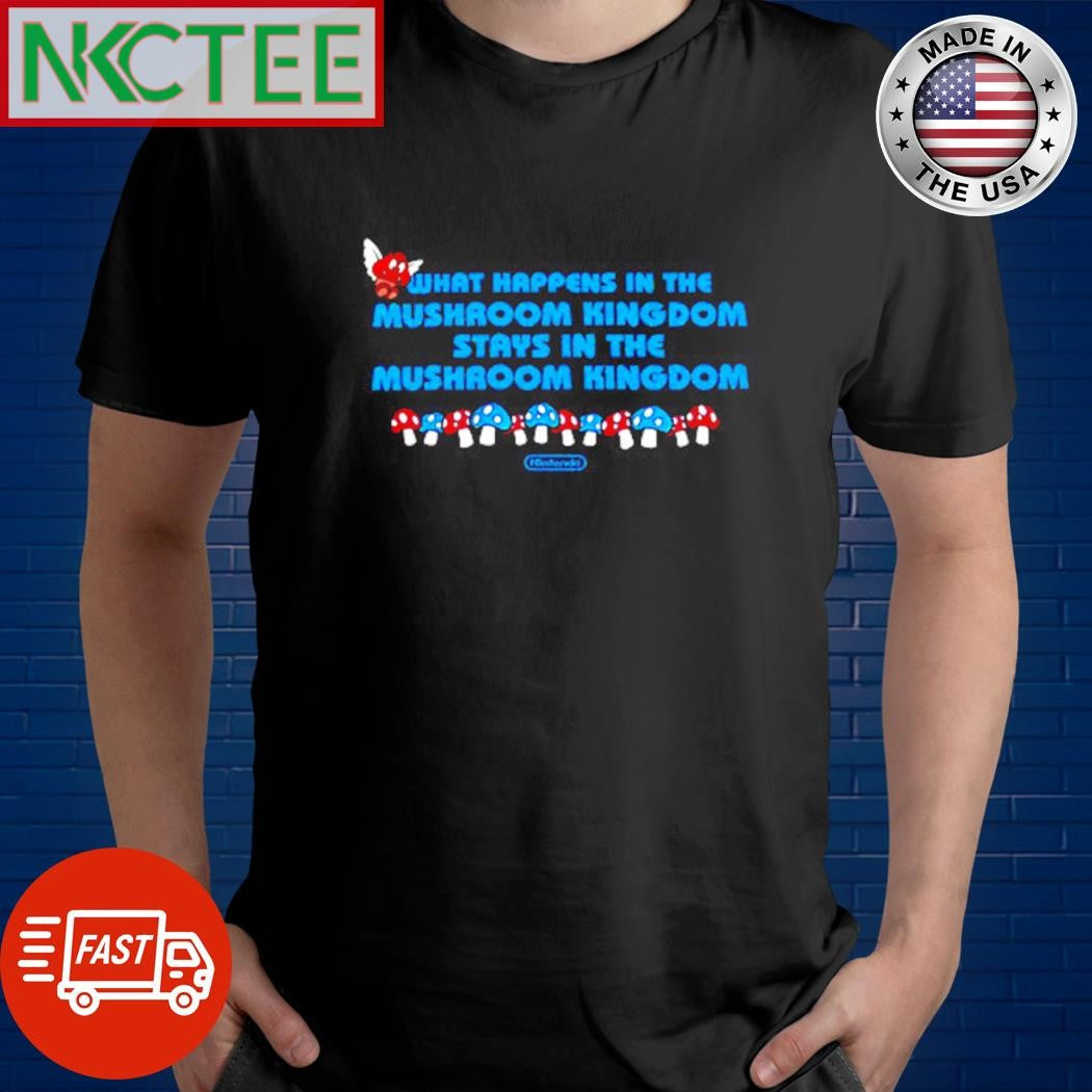 Official What happens in the mushroom kingdom stays in the mushroom kingdom shirt