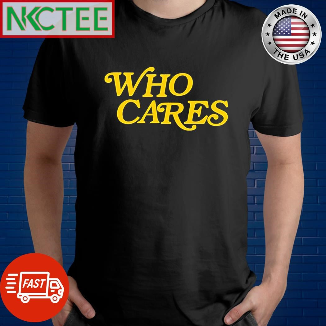 Official Who Cares text shirt