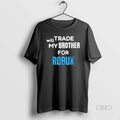 Official Will Trade My Brother For Robux Gaming