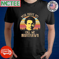 Official You Have To Call Me Nighthawk retro shirt