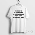 Officials A Friend Is Someone Who Accepts You For Who You Are Circle White Premium