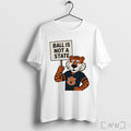Officials Auburn Tigers Ball Is Not A State Mascot T Shirt