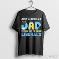 Officials Bluey Just A Regular Dad Trying Not To Raise Liberals T Shirt
