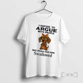 Officials Dachshund Dog I Refuse To Argue With People Who Should Have Been Swallowed Premium
