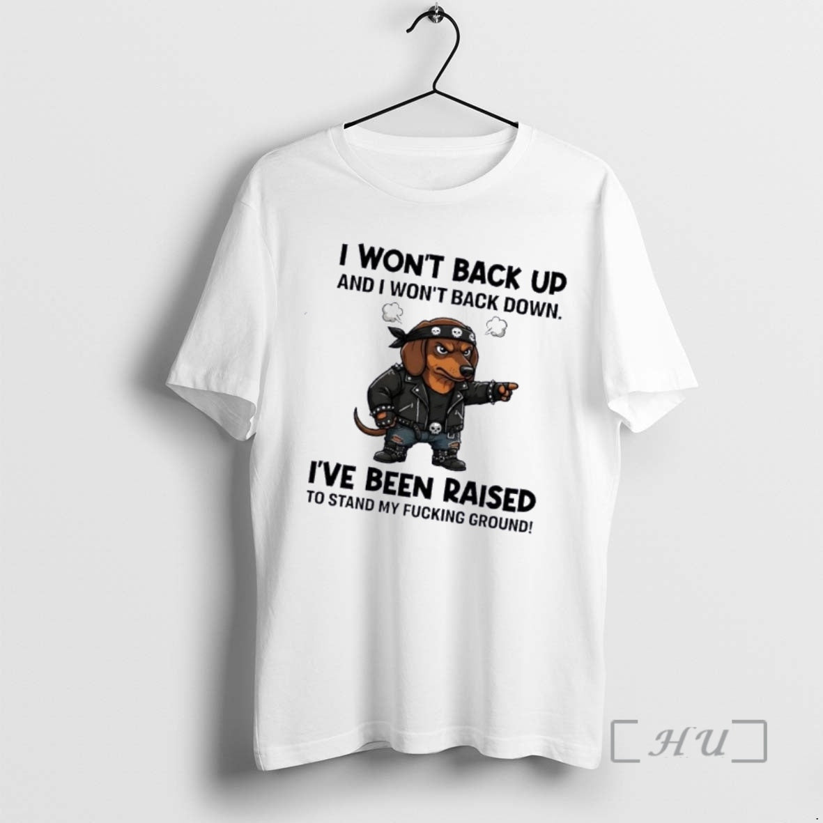 Officials Dachshund Dog I Wont Back Up And I Wont Back Down Ive Been Raised