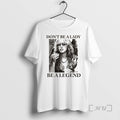 Officials Dont Be A Lady Be A Legend Cute