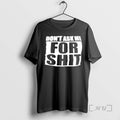 Officials Dont Ask Me For Shit Printed In White