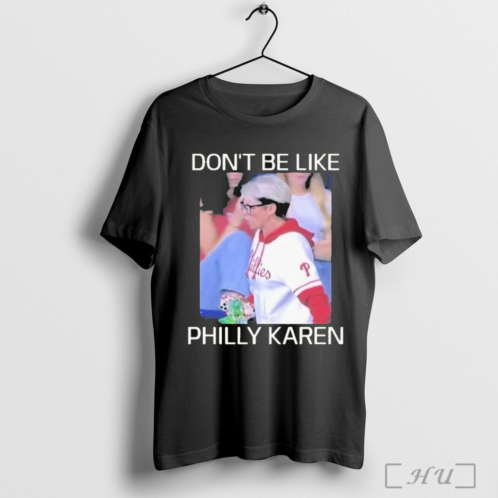 Officials Dont Be Like Philly Karen Philadelphia Phillies T Shirt