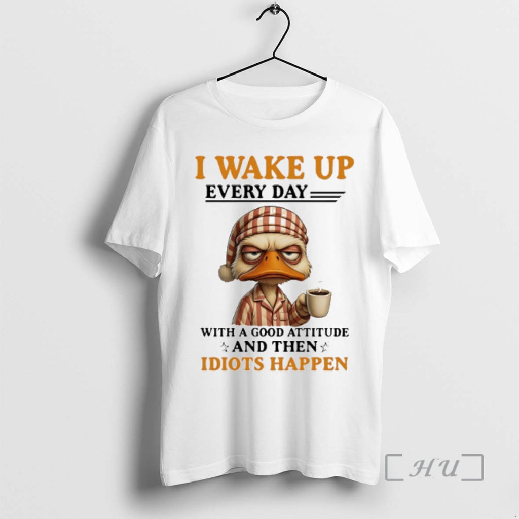 Officials Duck I Wake Up Everyday With A Good Attitude And Then Idiots Happen Premium