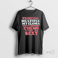 Officials Fighting Multiple Myeloma Going Through Chemo And Still This Sexy Premium T Shirts Sweater