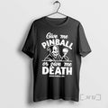 Officials Give Me Pinball Or Give Me Death Stern Pinball Skeleton Premium T Shirts Sweater