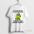 Officials Grinch Is It Just Me Or Do Idiots Multiply Quicker Than Normal People Premium