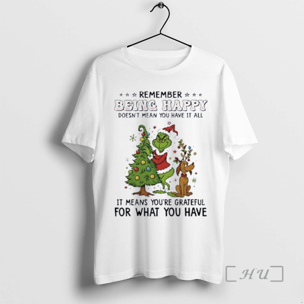 Officials Grinch Remember Being Happy Doesnt Mean You Have It All Premium T Shirts Sweater