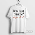 Officials How Hard Can It Be Boys Do It T Shirts