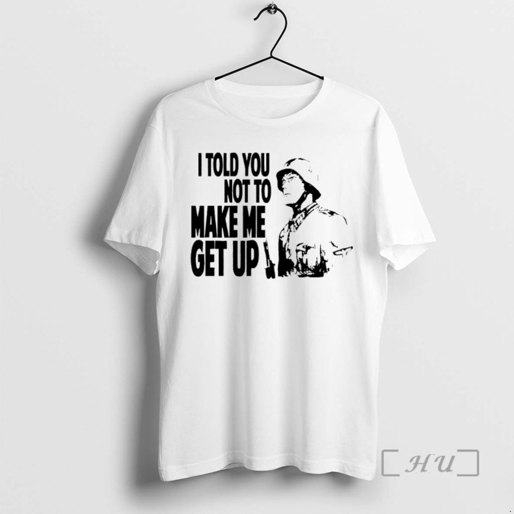 Officials I Told You Not To Make Me Get Up