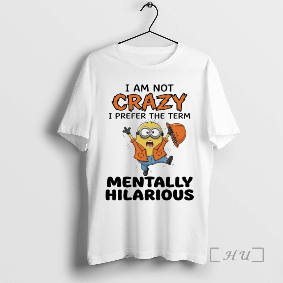 Officials I Am Not Crazy I Prefer The Term Mentally Hilarious Minions Premium T Shirts