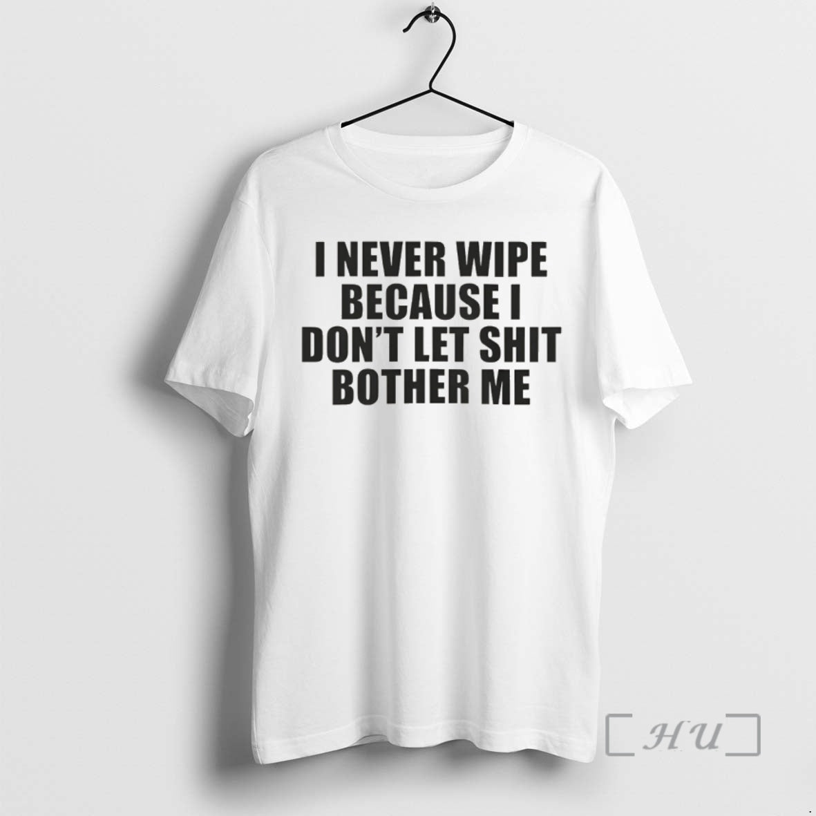 Officials I Never Wipe Because I Dont Let Shit Bother Me Premium T Shirts Sweater