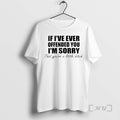 Officials If Ive Ever Offended You Im Sorry Little Bitch Text Premium T Shirts Sweater