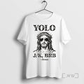 Officials Jesus Yolo Jk Brb Jesus Meme Tee Religious Humor