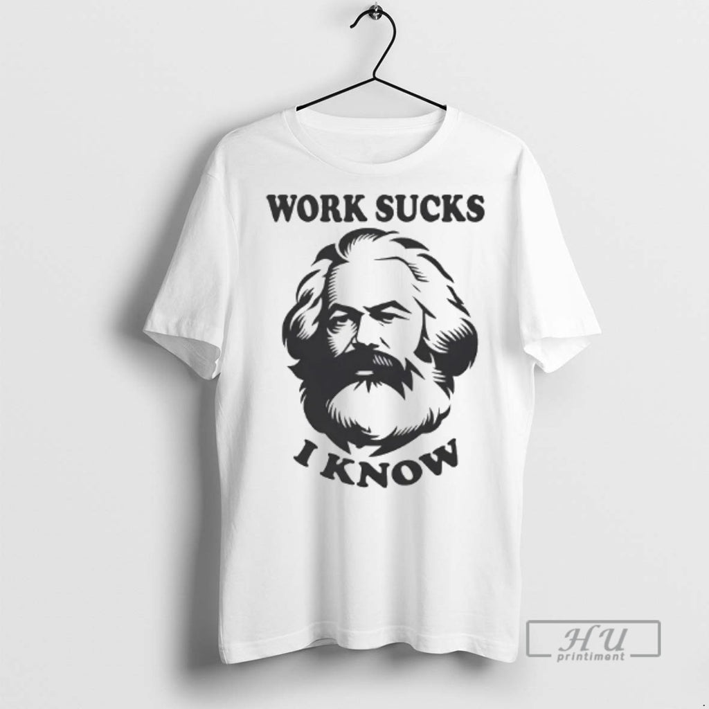 Officials Karl Marx Work Sucks I Know T Shirts