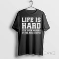 Officials Life Is Hard It Is Even Harder If You Are Stupid Premium T Shirts