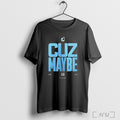 Officials Minnesota United Fc Cuz Maybe 2025 T Shirt Black T Shirt