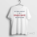 Officials My Ideal Weight Is Drake Maye On Top Of Me Premium T Shirts Sweater