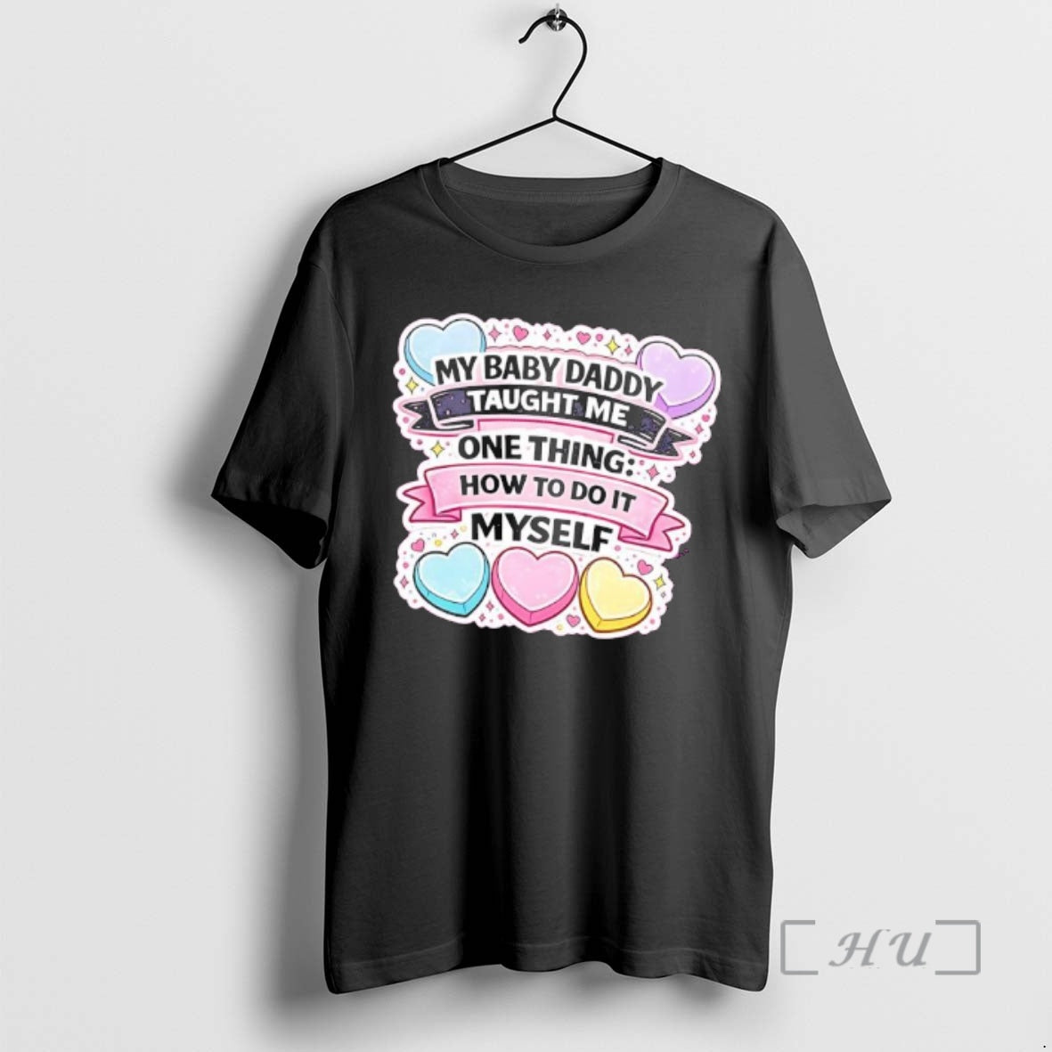 Officials My Baby Daddy Taught Me One Thing How To Do It Myself Heart Premium