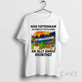 Officials Nar Tottenham Kliver Ut Pa Planen Ar Allt Annat Oviktigt Premium T Shirts Sweater