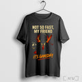 Officials Not So Fast My Friend Its Game Day T Shirt
