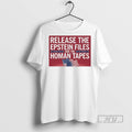 Officials Release The Epstein Files And The Homan Tapes T Shirts