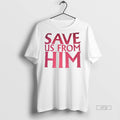 Officials Save Us From Him T Shirt Sweater