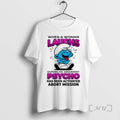 Officials Smurfs When A Woman Laughs Psycho Has Been Activated Abort Mission Premium T Shirts
