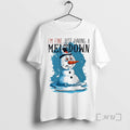 Officials Snowman Im Fine Just Having A Meltdown Christmas
