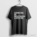 Officials Someone In Wisconsin Loves Me T Shirt