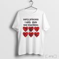 Officials Sorry Princess I Only Date War Machines T Shirt