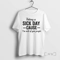 Officials Taking A Sick Day Cause Im Sick Of You People Coworkers Premium T Shirts