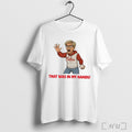 Officials That Was In My Hands Phillies Karen Meme T Shirt