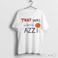 Officials That Was Azzi T Shirt