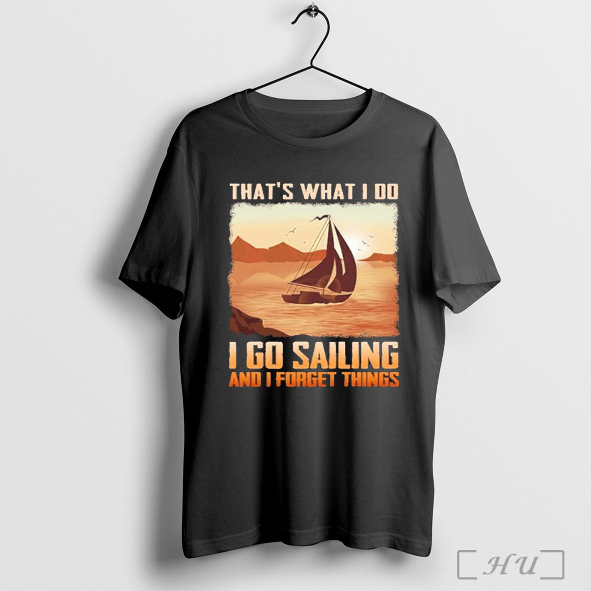 Officials Thats What I Do I Go Sailing And I Forget Things T Shirt