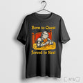 Officials The Knight Born To Quest Forced To Rest T Shirt