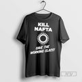 Officials Trending Kill Nafta Save The Working Class T Shirt