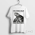 Officials Turtle I Quit Meme Energy Im Too Old For This Shit Premium T Shirts