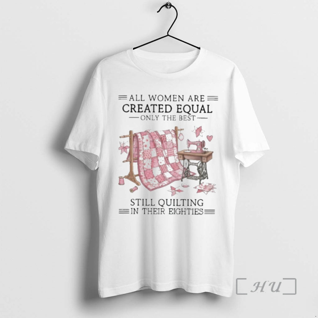 Officials Vintage All Women Are Created Equal Only The Best Still Quilting In Their Eighties